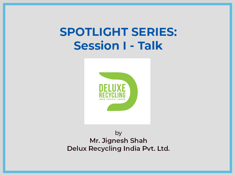 SPOTLIGHT SERIES: Session 1 - Delux Recycling India Pvt Ltd