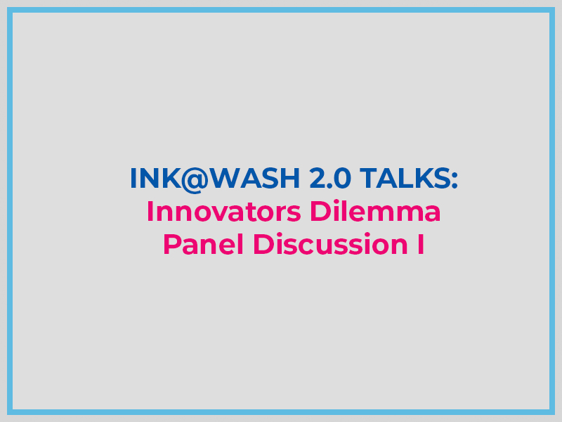 ink@Wash 2.0 Talks - Innovators Dilemma Panel Discussion I